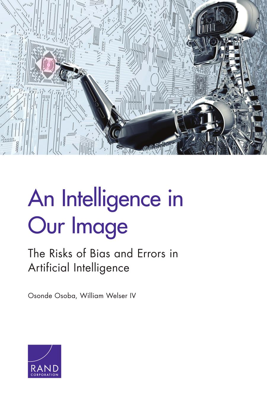 An intelligence in our image: the risks of bias and errors in artificial intelligence by Rand Corporation;Osoba Osonde;Welser William