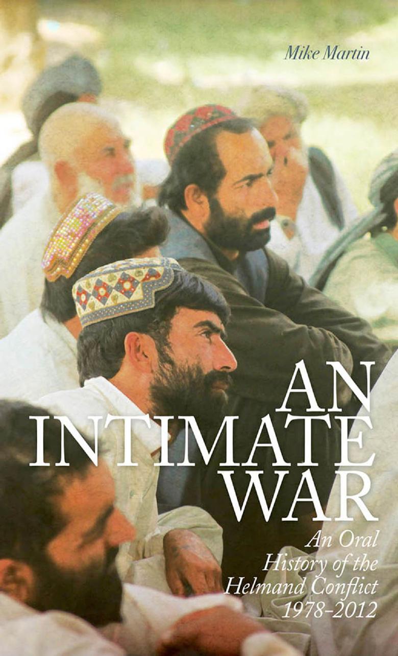 An intimate war : an oral history of the Helmand conflict, 1978/2012 by Mike Martin