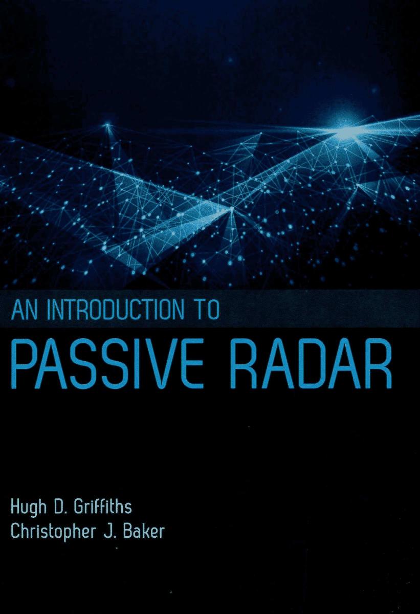An introduction to passive radar by Hugh D. Griffiths Christopher J. Baker