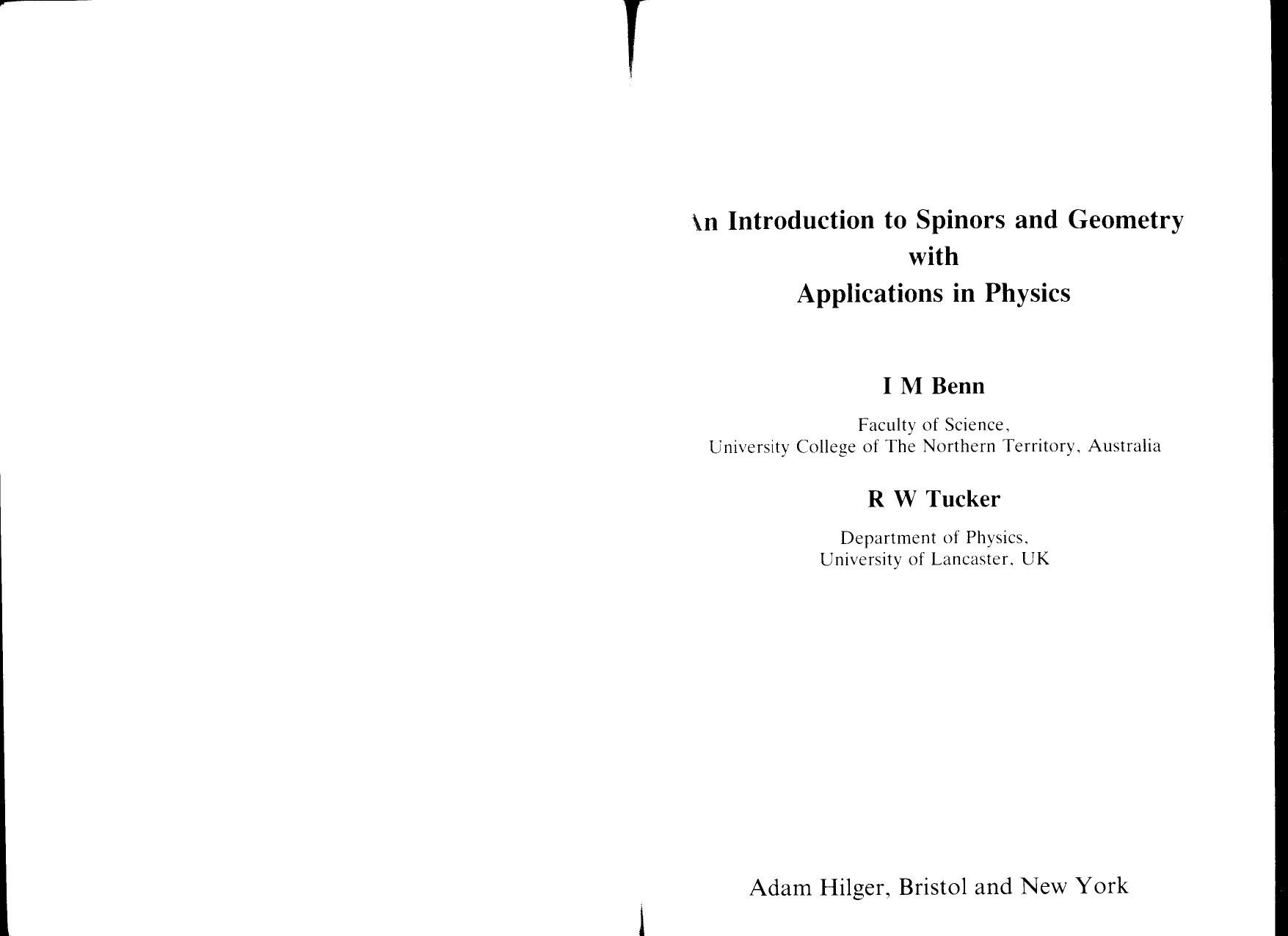An introduction to spinors and geometry with applications in physics by Ian M. Benn Robin W. Tucker