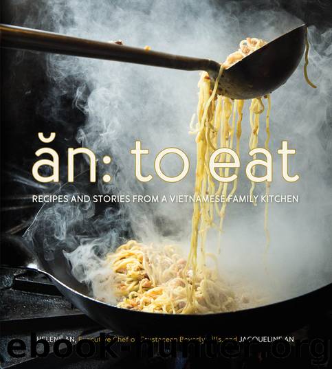 An, To Eat: Recipes and Stories from a Vietnamese Family Kitchen by Helene An Jacqueline An
