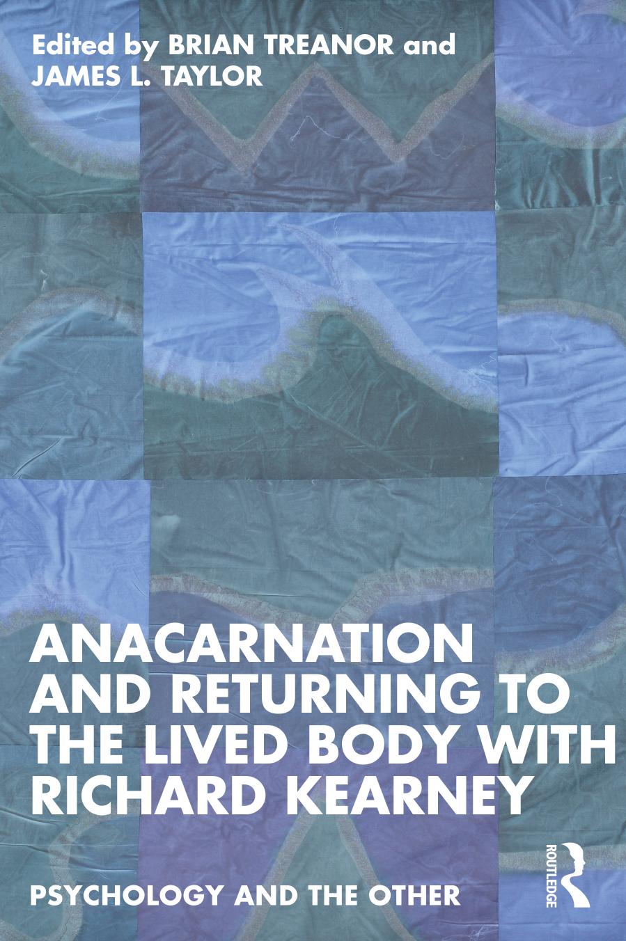 Anacarnation and Returning to the Lived Body with Richard Kearney by Brian Treanor James L. Taylor