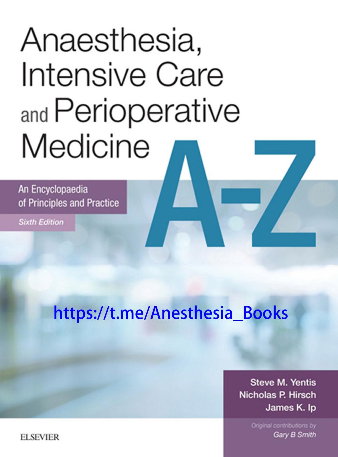 Anaesthesia, Intensive Care and Perioperative Medicine: An Encyclopaedia of Principles and Practice A-Z by Steve Yentis Nicholas Hirsch James Ip