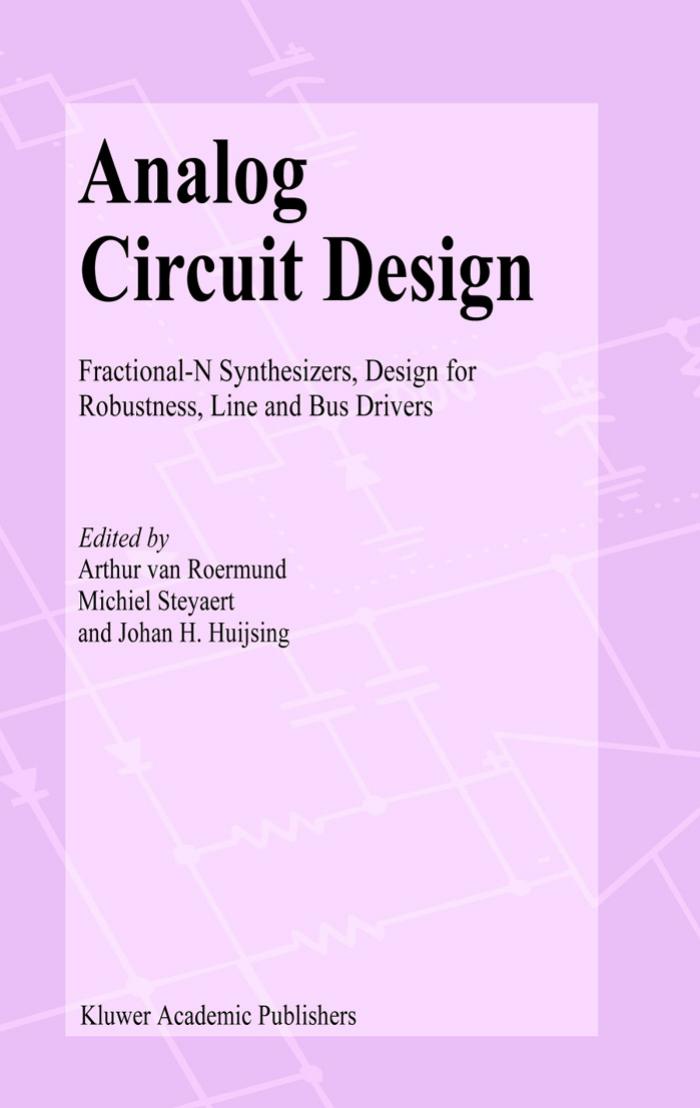 Analog Circuit Design Fractional-N Synthesizers, Design for Robustness, Line and Bus Drivers by Arthur van Roermund Michiel Steyaert & Johan H. Huijsing