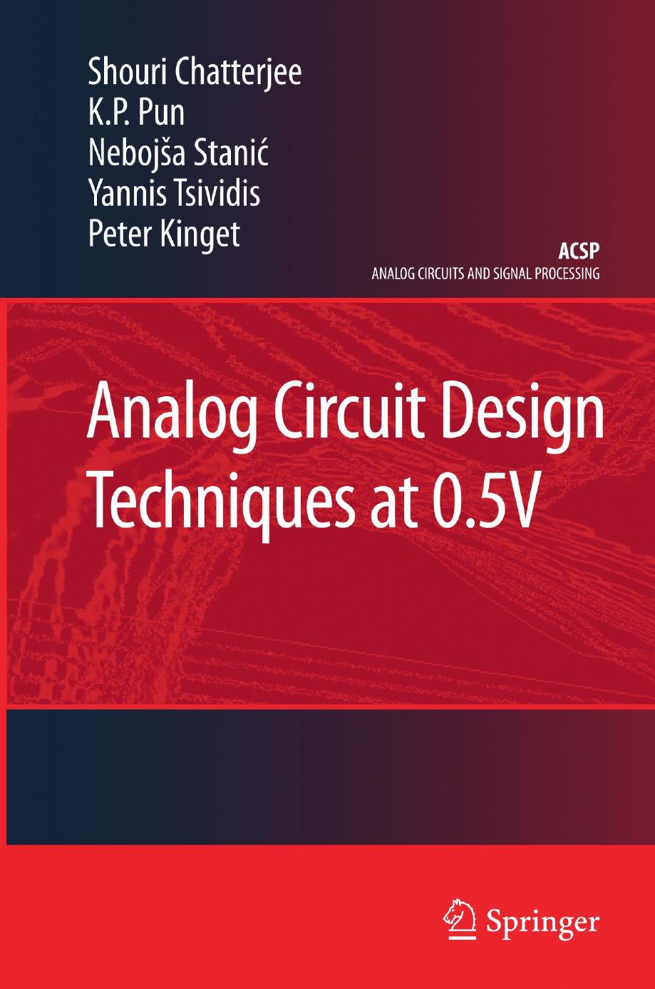 Analog Circuit Design Techniques at 0.5 V by Shouri Chatterjee Kong Pang Pun Nebojša Stanić Yannis Tsividis Peter Kinget (auth.)