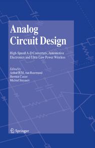 Analog Circuit Design: High-Speed A-D Converters, Automotive Electronics and Ultra-Low Power Wireless by Arthur H. M. van Roermund Herman Casier Michiel Steyaert