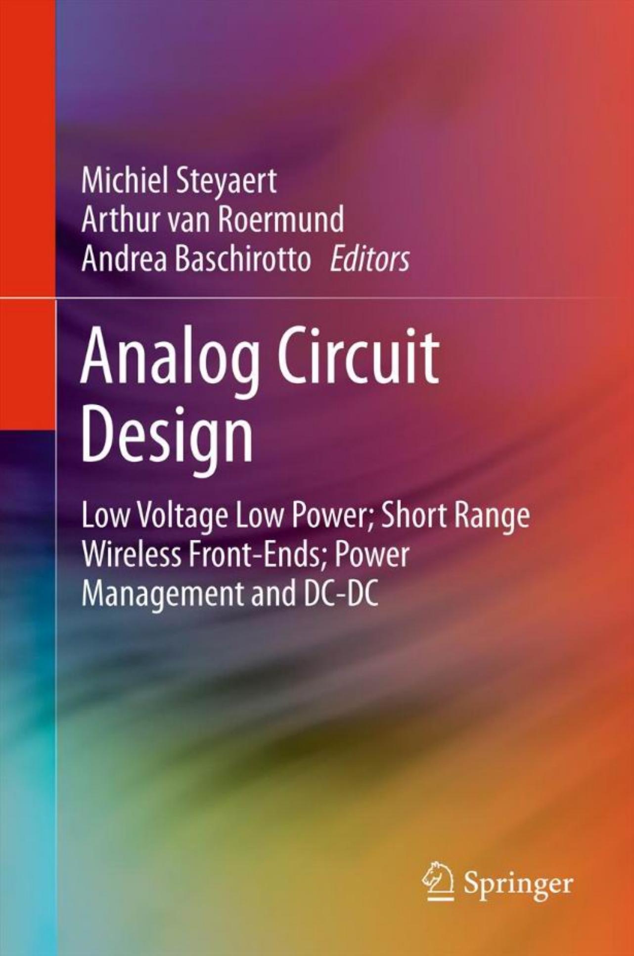 Analog Circuit Design: Low Voltage Low Power; Short Range Wireless Front-Ends; Power Management and DC-DC by Willy Sansen (auth.) Michiel Steyaert Arthur van Roermund Andrea Baschirotto (eds.)
