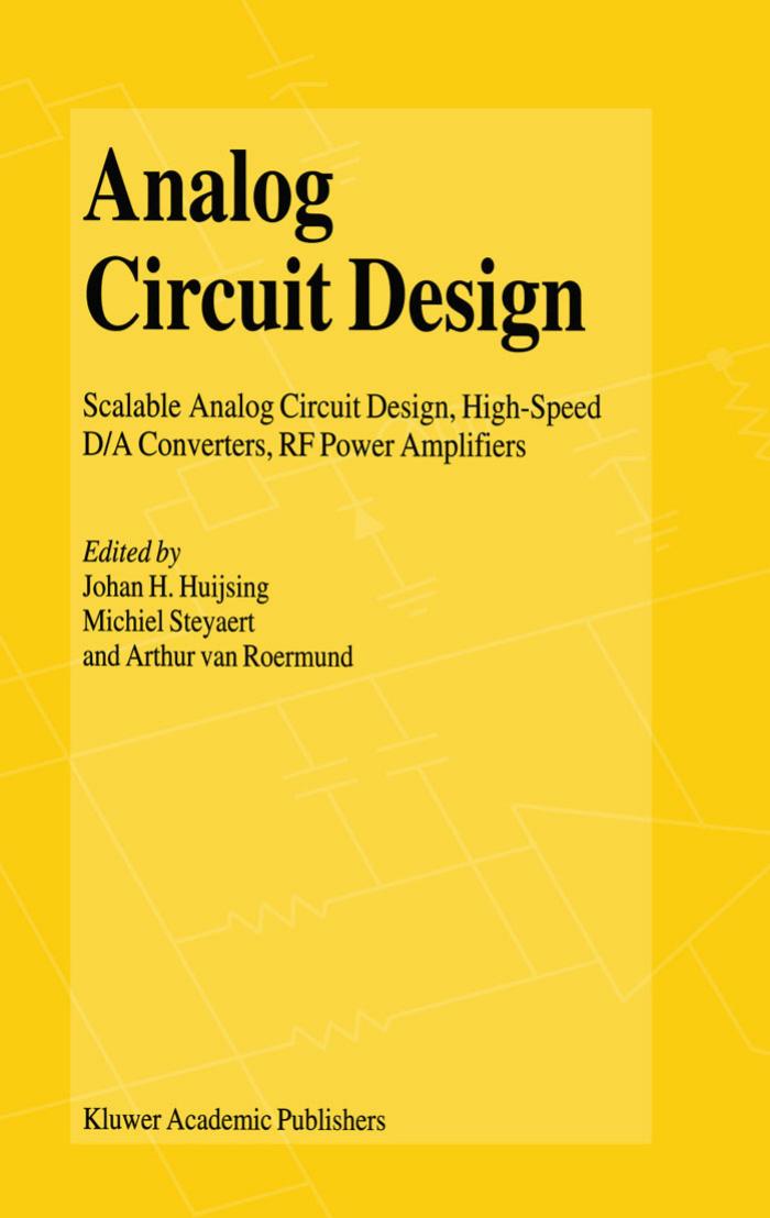Analog Circuit Design: Scalable Analog Circuit Design, High-Speed D A Converters, RF Power Amplifiers by Johan H. Huijsing Michiel Steyaert Arthur H.M. van Roermund