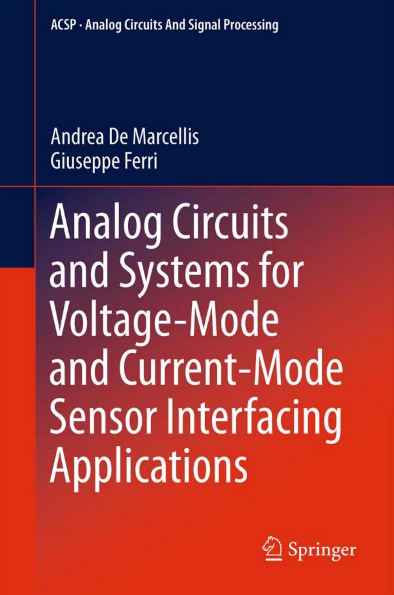 Analog Circuits and Systems for Voltage-Mode and Current-Mode Sensor Interfacing Applications by Andrea De Marcellis Giuseppe Ferri (auth.)