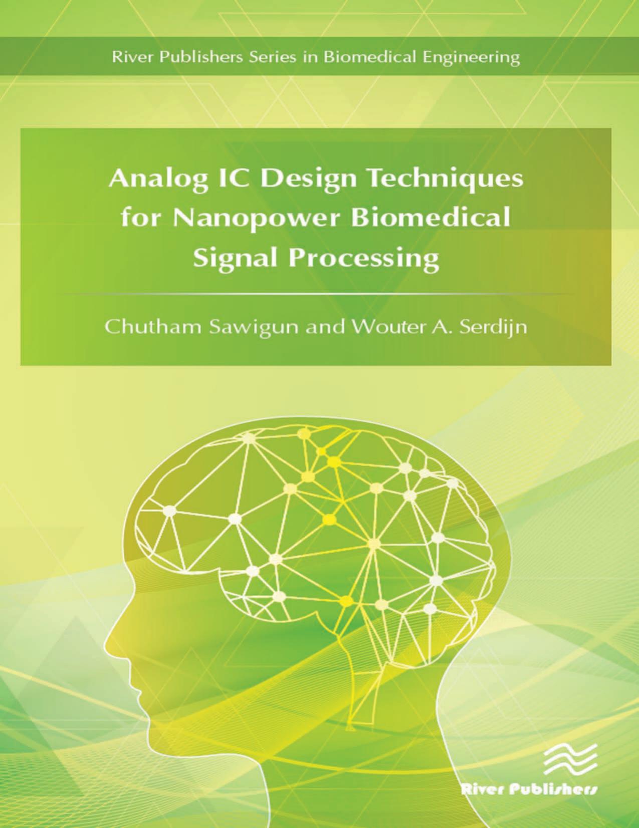 Analog IC Design Techniques for Nanopower Biomedical Signal Processing by Chutham Sawigun Wouter A. Serdijn