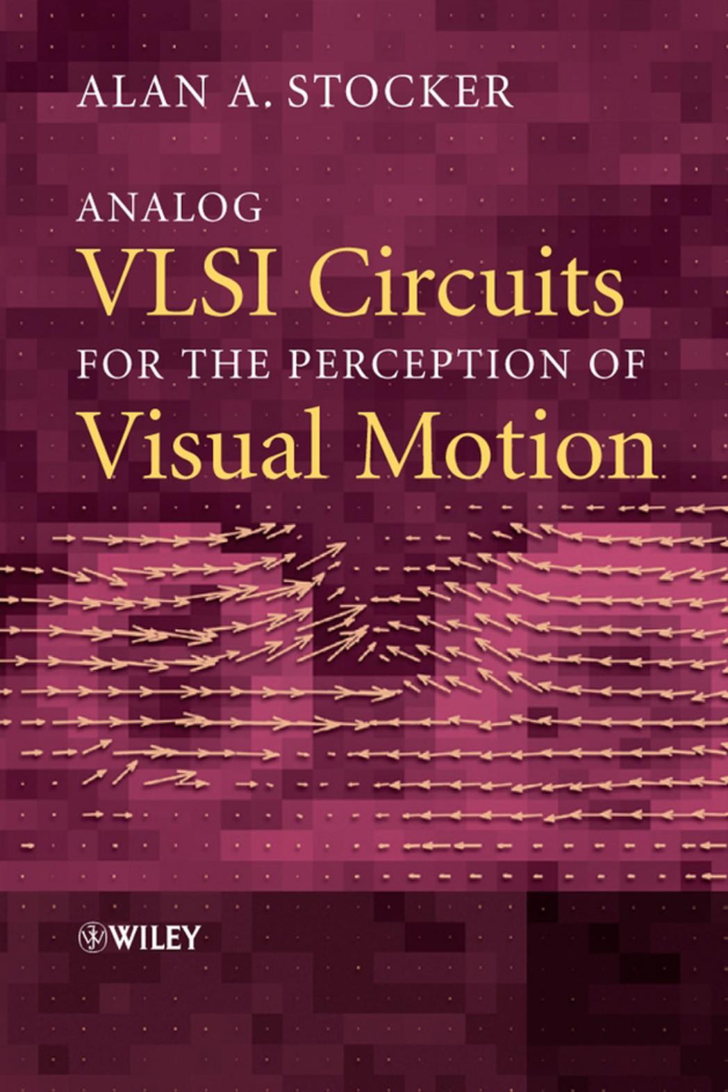 Analog VLSI Circuits for the Perception of Visual Motion by Alan A. Stocker