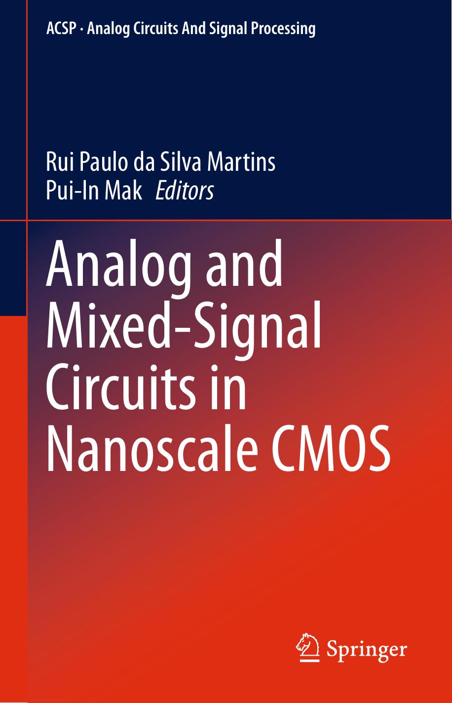Analog and Mixed-Signal Circuits in Nanoscale CMOS by Rui Paulo da Silva Martins Pui-In Mak