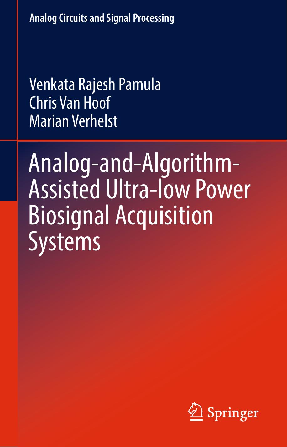 Analog-and-Algorithm-Assisted Ultra-low Power Biosignal Acquisition Systems by Venkata Rajesh Pamula Chris Van Hoof Marian Verhelst