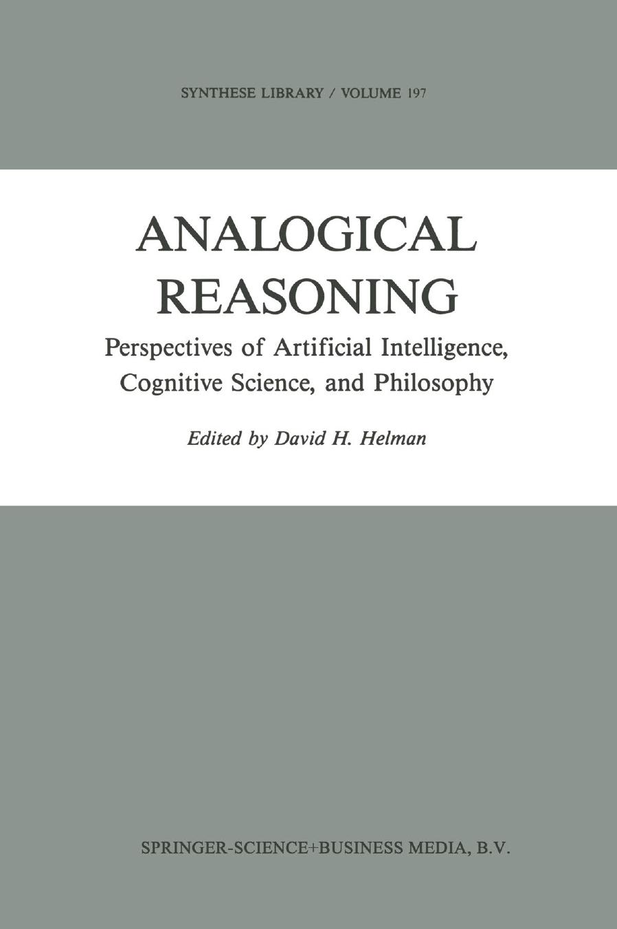 Analogical Reasoning: Perspectives of Artificial Intelligence, Cognitive Science, and Philosophy by Mark Turner (auth.)