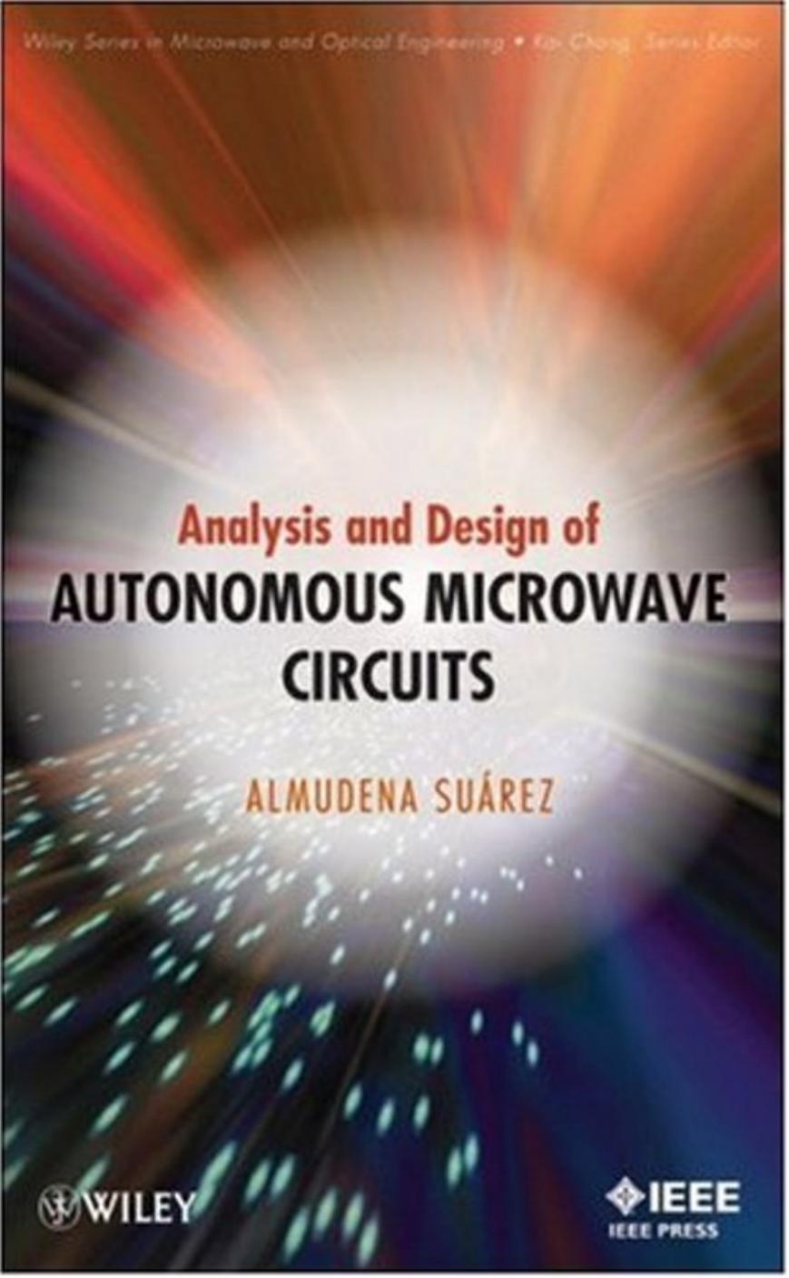 Analysis and Design of Autonomous Microwave Circuits (Wiley Series in Microwave and Optical Engineering) by Almudena Suarez