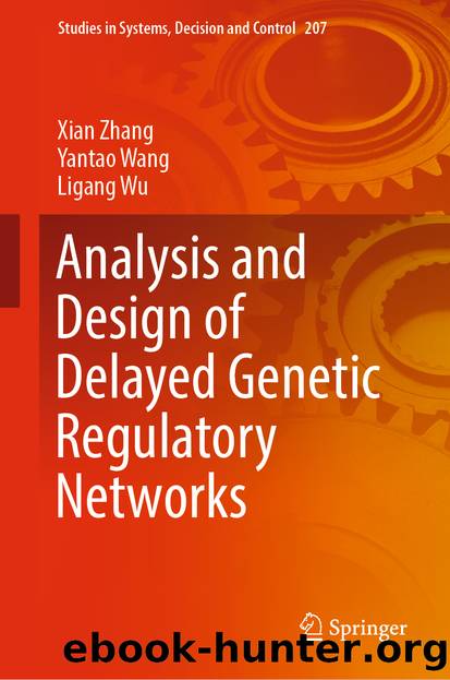 Analysis and Design of Delayed Genetic Regulatory Networks by Xian Zhang & Yantao Wang & Ligang Wu