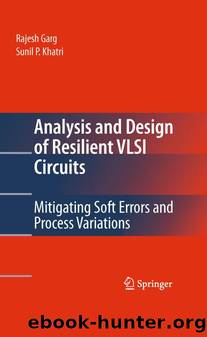 Analysis and Design of Resilient VLSI Circuits: Mitigating Soft Errors and Process Variations by Rajesh Garg Sunil P. Khatri
