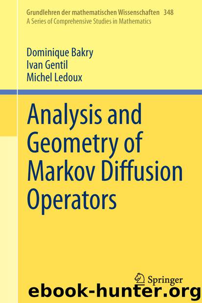 Analysis and Geometry of Markov Diffusion Operators by Dominique Bakry Ivan Gentil & Michel Ledoux