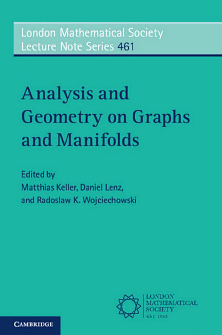 Analysis and Geometry on Graphs and Manifolds (London Mathematical Society Lecture Note Series (Series Number 461)) by Matthias Keller (editor) Daniel Lenz (editor) Radoslaw K. Wojciechowski (editor)