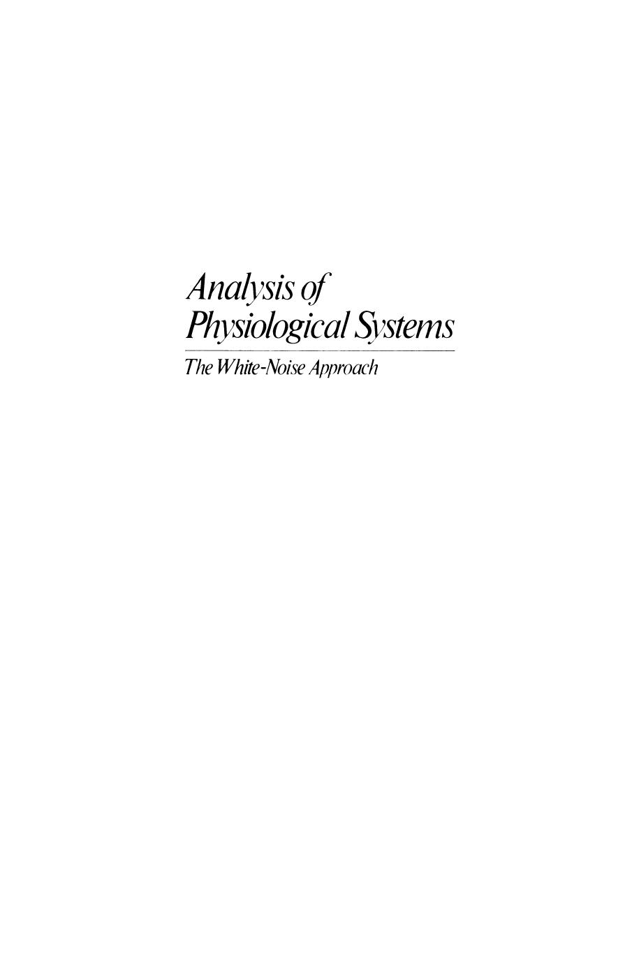 Analysis of Physiological Systems: The White-Noise Approach by Panos Z. Marmarelis M.D. Ph.D. Vasilis Z. Marmarelis (auth.)