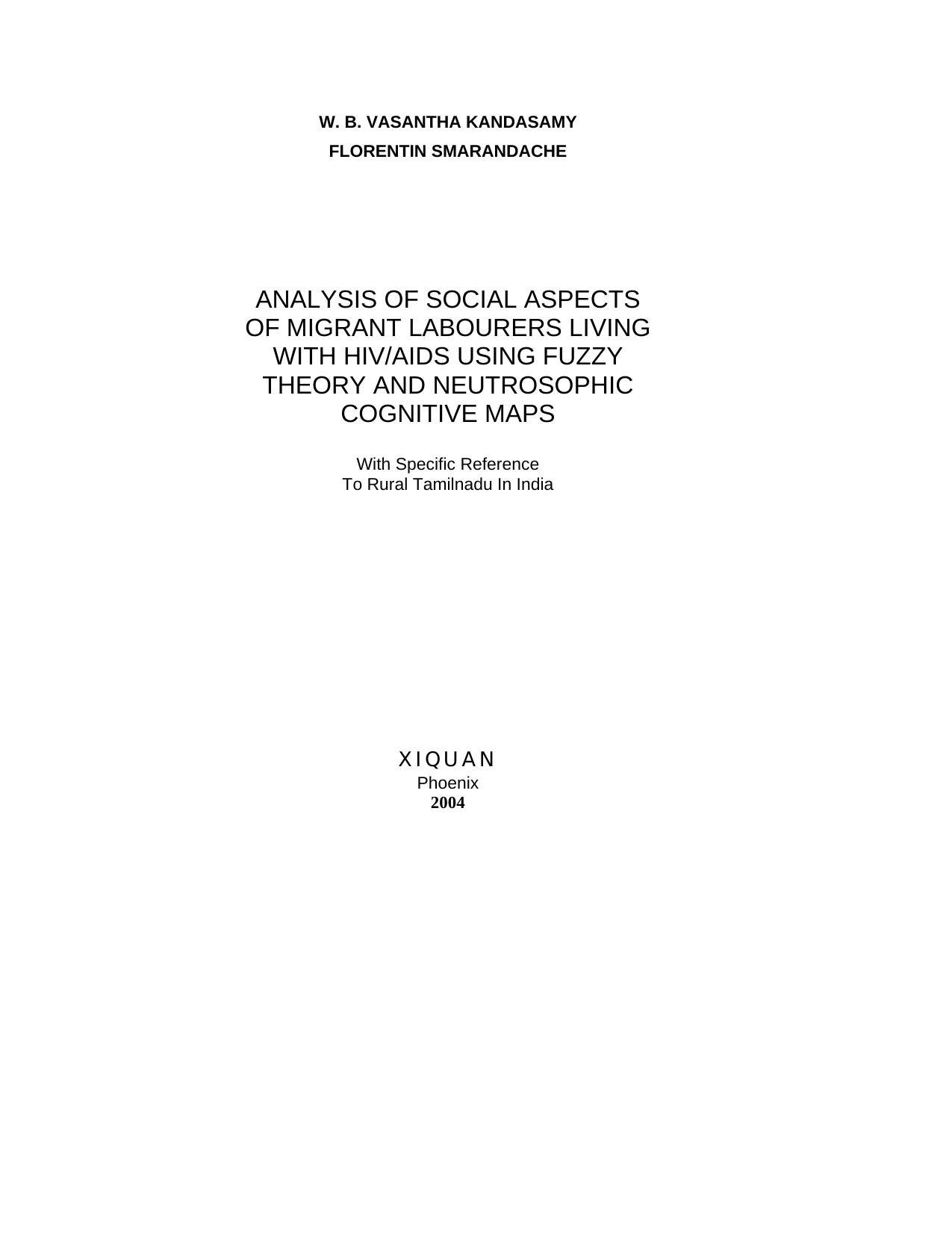 Analysis of Social Aspects of Migrant Labourers Living with HIV AIDS Using Fuzzy Theory and Neutrosophic Cognitive Maps: With specific reference to Rural Tamilnadu in India by W.B. Vasantha Kandasamy Florentin Smarandache