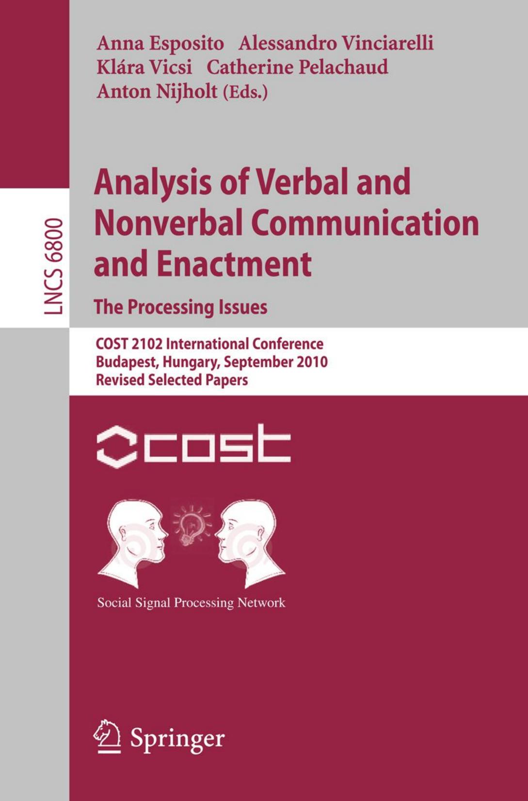 Analysis of Verbal and Nonverbal Communication and Enactment. The Processing Issues: COST 2102 International Conference, Budapest, Hungary, September 7-10, 2010, Revised Selected Papers by unknow