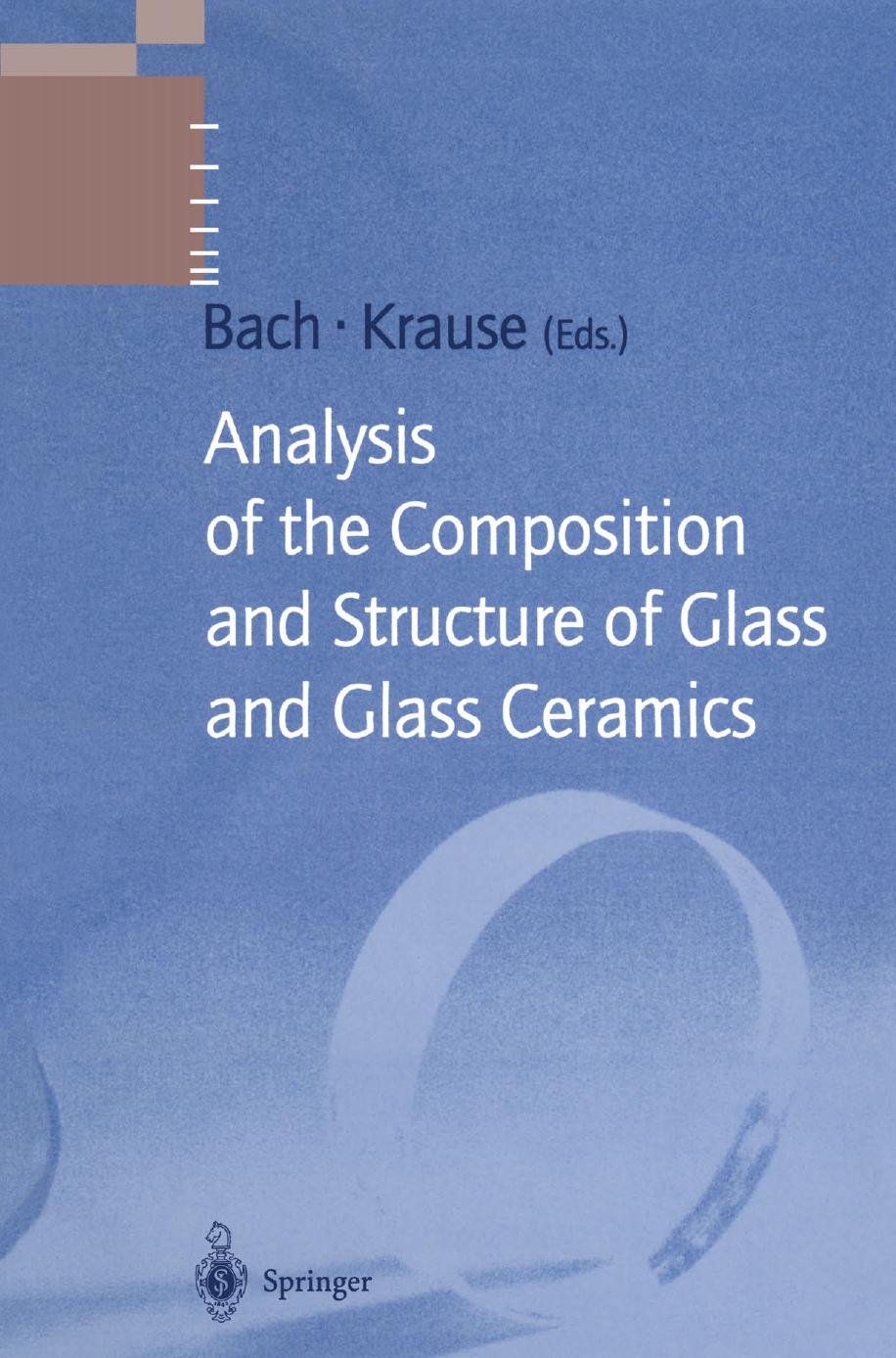 Analysis of the Composition and Structure of Glass and Glass Ceramics by Klaus Bange Wilfried Heimerl Dieter Krause (auth.) Dr. Hans Bach Prof. Dr. Dieter Krause (eds.)