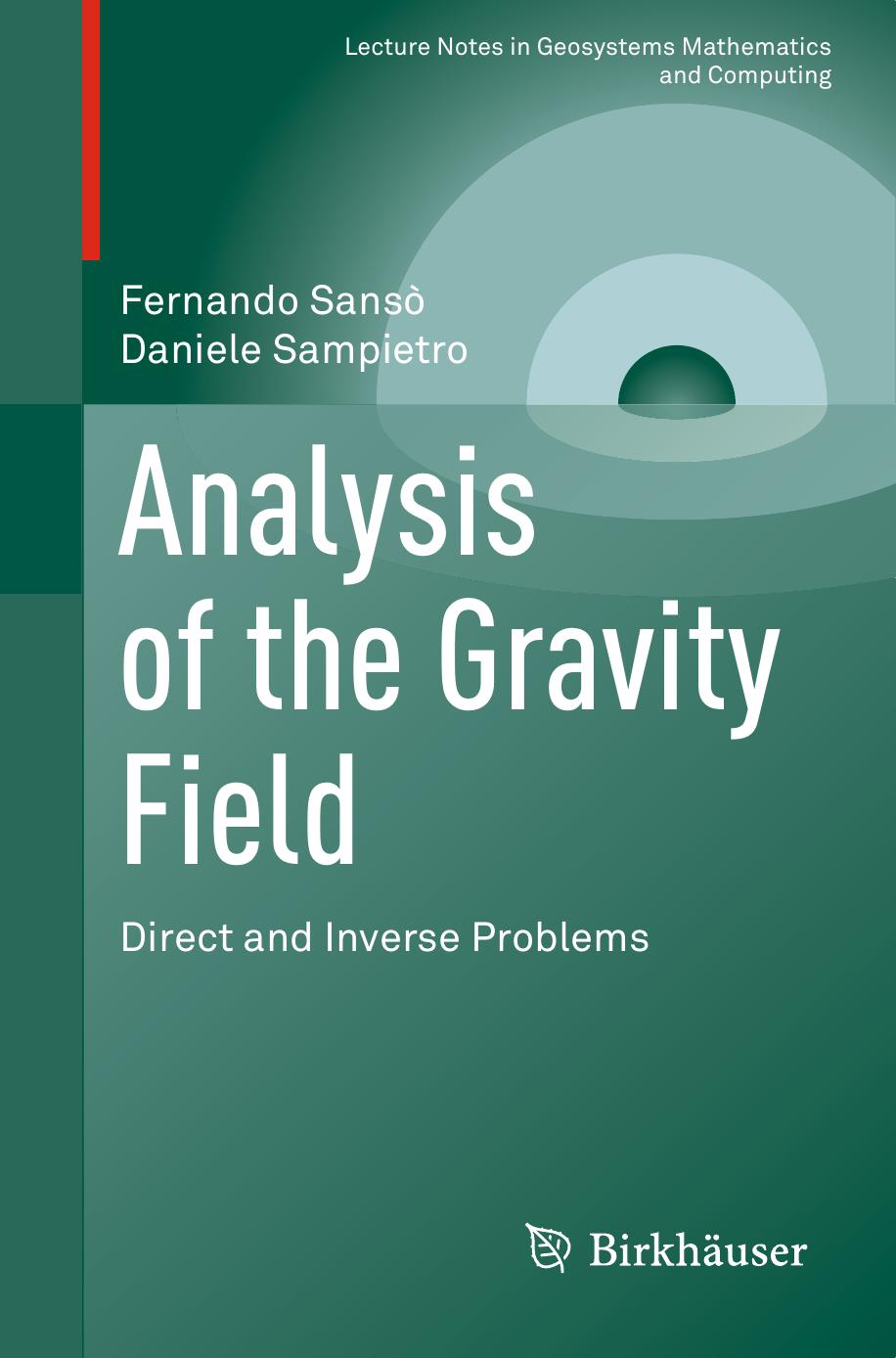 Analysis of the Gravity Field: Direct and Inverse Problems (Lecture Notes in Geosystems Mathematics and Computing) by Fernando Sansò Daniele Sampietro