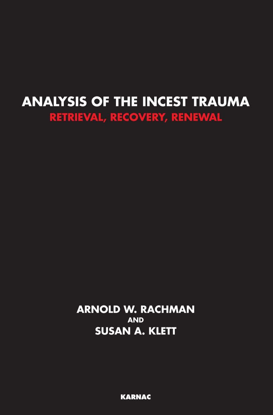 Analysis of the Incest Trauma: Retrieval, Recovery, Renewal by Arnold W. Rachman Susan Klett
