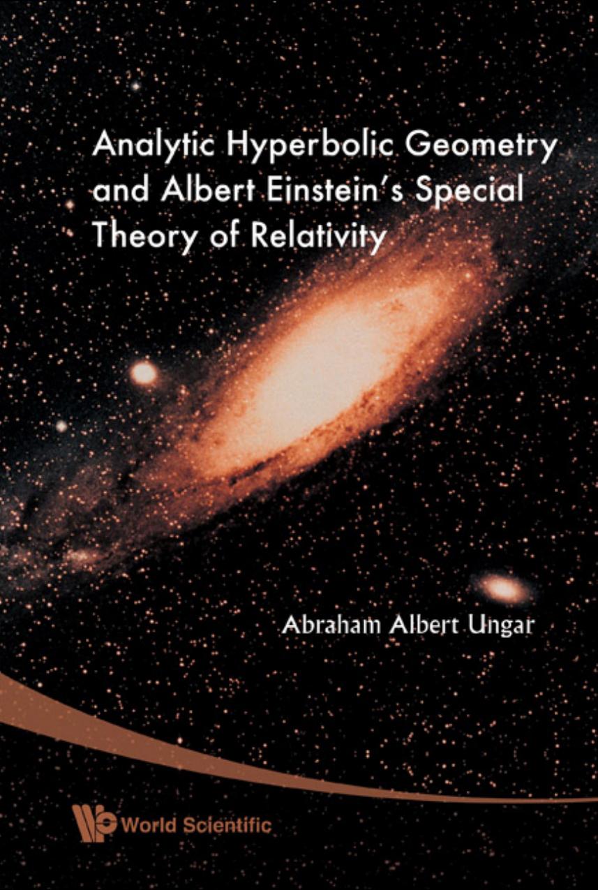 Analytic Hyperbolic Geometry and Albert Einstein's Special Theory of Relativity (648 Pages) by Abraham Albert Ungar