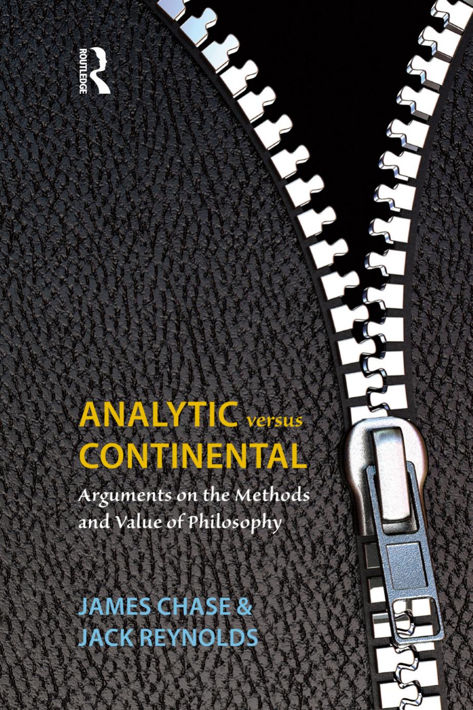 Analytic Versus Continental: Arguments on the Methods and Value of Philosophy by James Chase Jack Reynolds