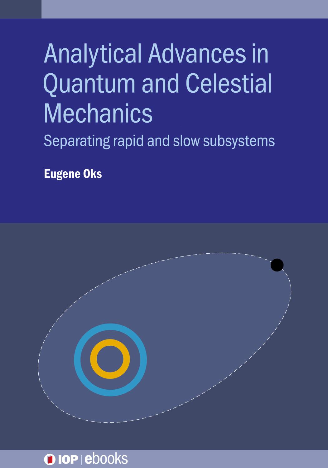 Analytical Advances in Quantum and Celestial Mechanics: Separating Rapid and Slow Subsystems by Eugene Oks