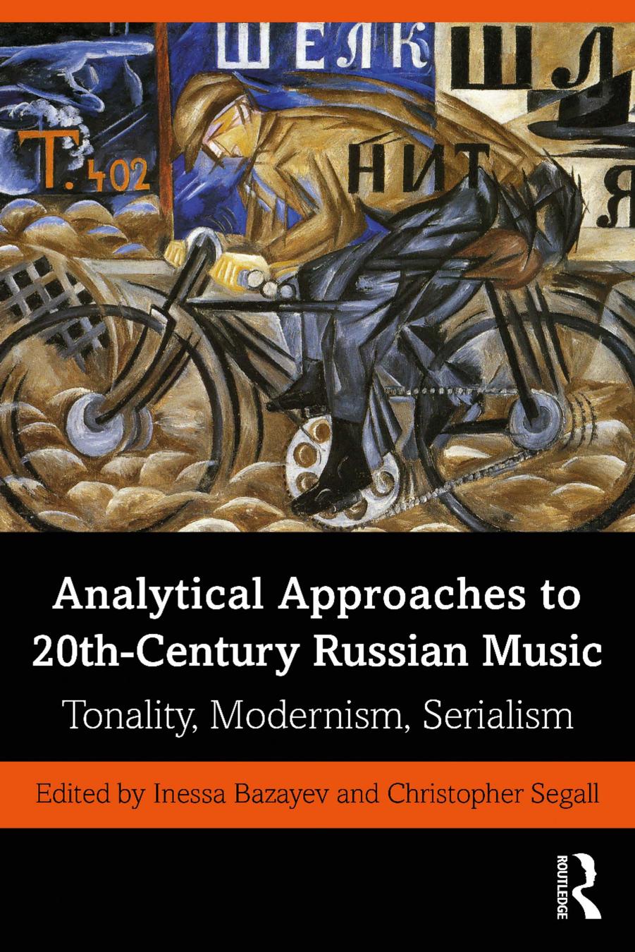 Analytical Approaches to 20th-Century Russian Music: Tonality, Modernism, Serialism by Inessa Bazayev (editor) Christopher Segall (editor)