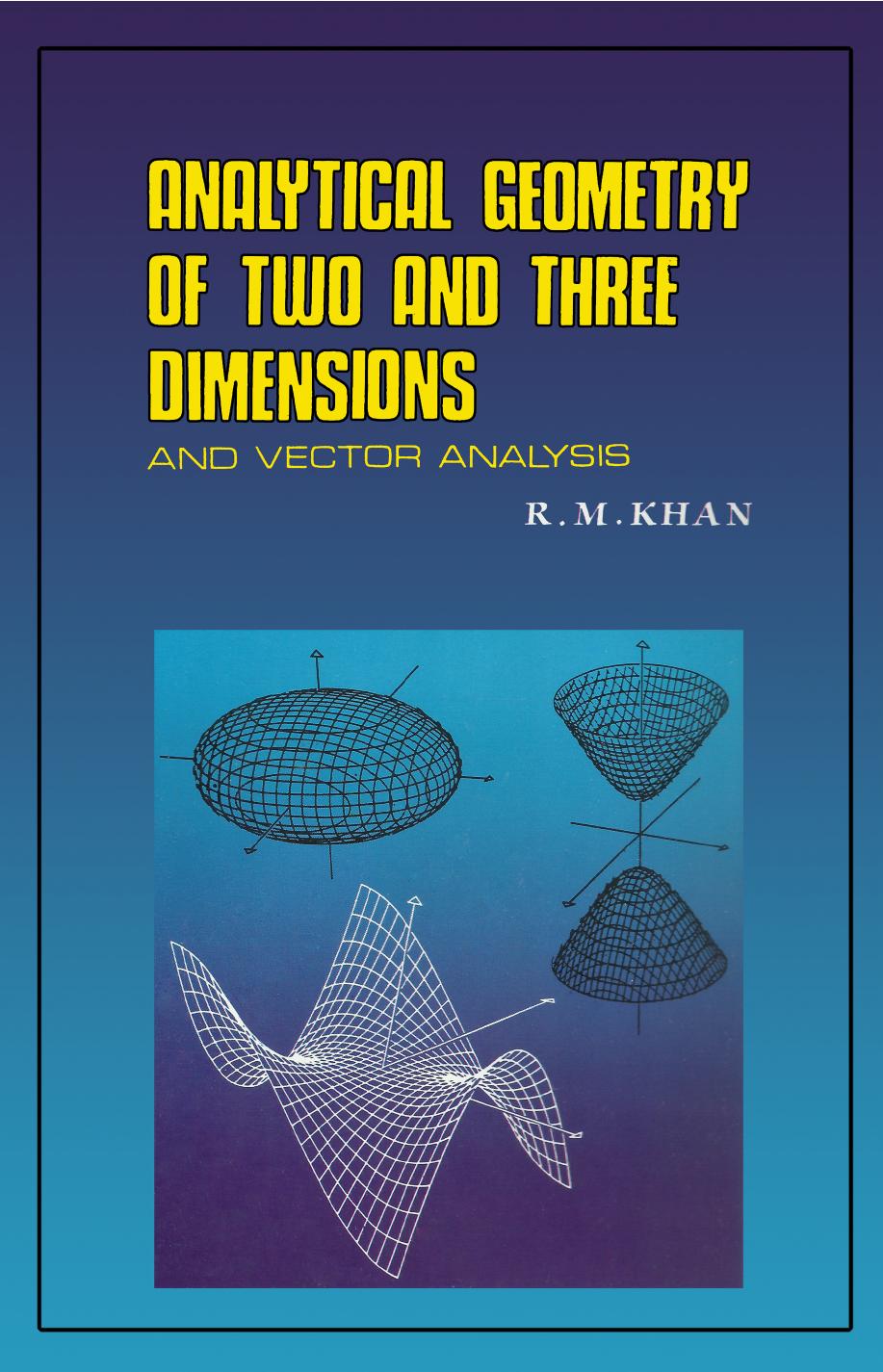 Analytical Geometry of Two and Three Dimensions and Vector Analysis by KHAN