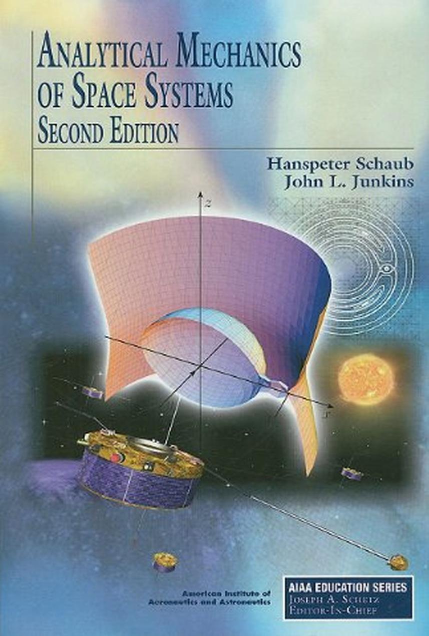 Analytical Mechanics of Space Systems by H. Schaub J. Junkins