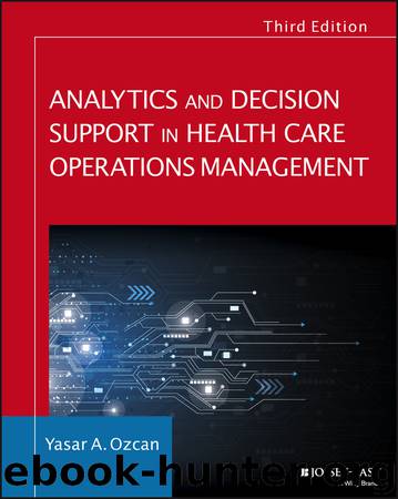 Analytics and Decision Support in Health Care Operations Management by Ozcan Yasar A.;