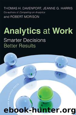 Analytics at Work: Smarter Decisions, Better Results by Thomas H. Davenport & Jeanne G. Harris & Robert Morison