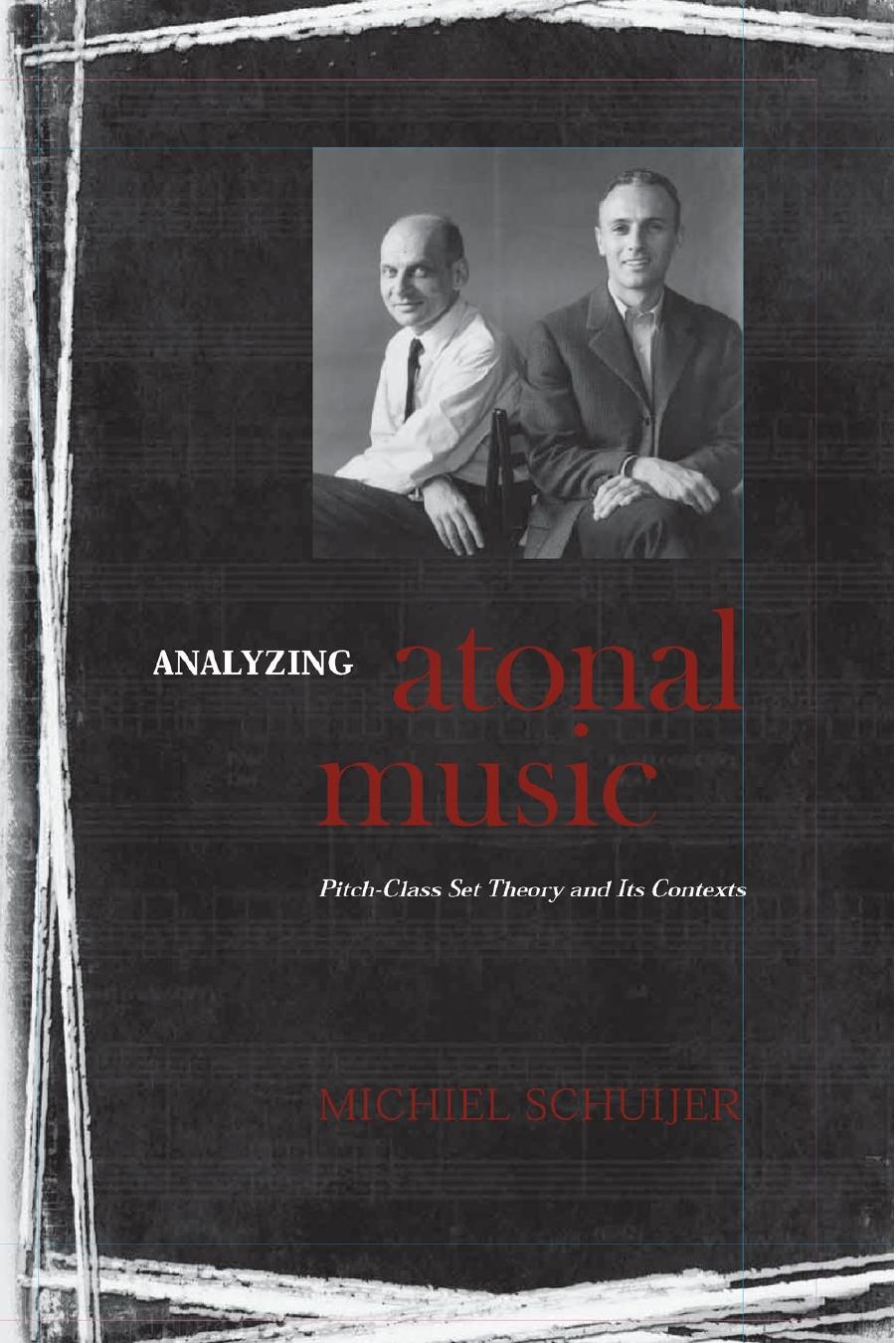Analyzing Atonal Music: Pitch-Class Set Theory and Its Contexts by Unknow