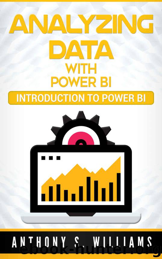 Analyzing Data with Power BI: Introduction to Power BI by Anthony Williams