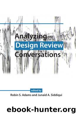 Analyzing Design Review Conversations by Adams Robin S.;Siddiqui Junaid A.;Siddiqui Junaid A.; & Junaid A. Siddiqui