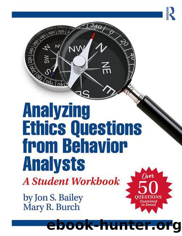 Analyzing Ethics Questions from Behavior Analysts: A Student Workbook by Jon S. Bailey Mary R. Burch