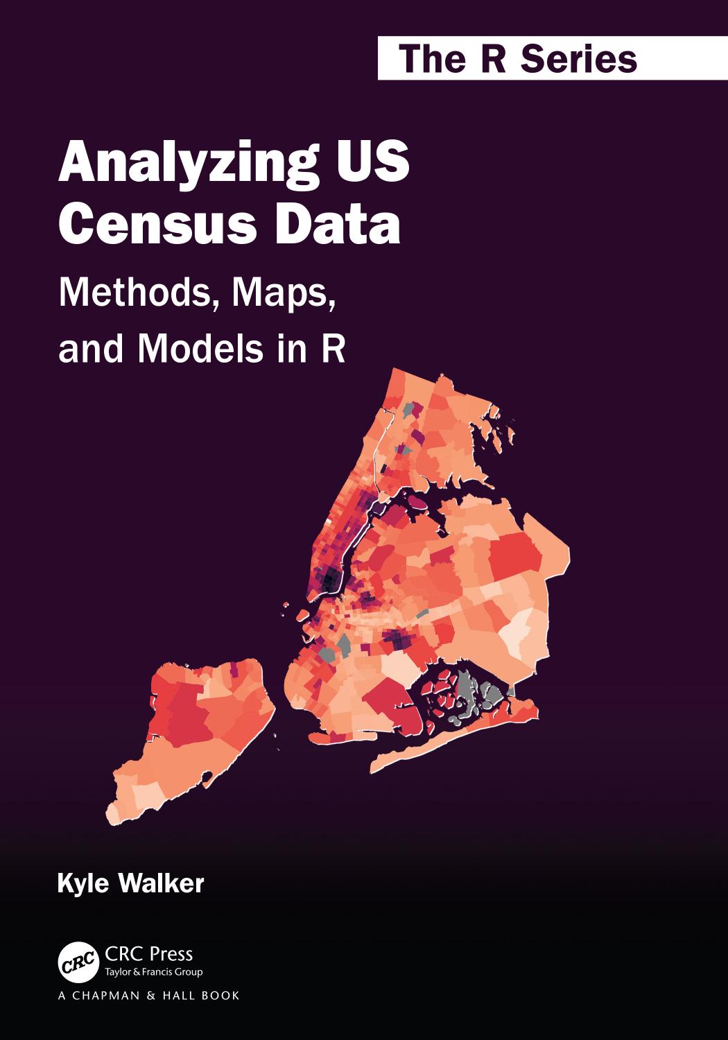 Analyzing US Census Data: Methods, Maps, and Models in R by Kyle Walker