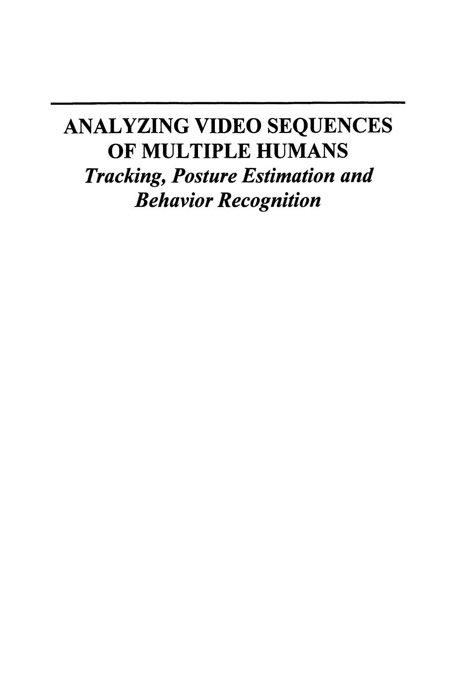 Analyzing Video Sequences of Multiple Humans: Tracking, Posture Estimation and Behavior Recognition by Jun Ohya Akira Utsumi Junji Yamato (auth.)