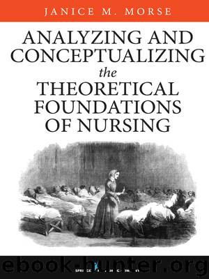Analyzing and Conceptualizing the Theoretical Foundations of Nursing by Janice M. Morse PhD (Nurs) PhD (Anthro) FCAHS FAAN