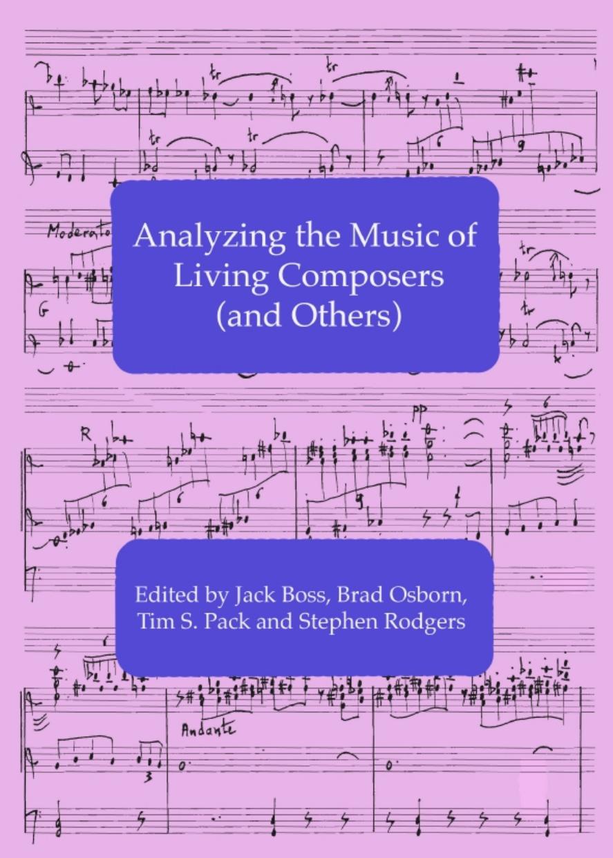 Analyzing the Music of Living Composers (and Others) by Jack Boss; Brad Osborn; Tim S. Pack; Stephen Rodgers