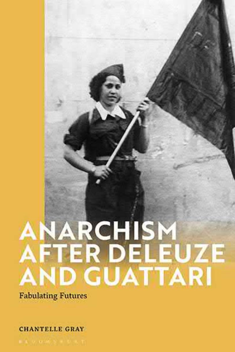 Anarchism After Deleuze and Guattari: Fabulating Futures by Chantelle Gray