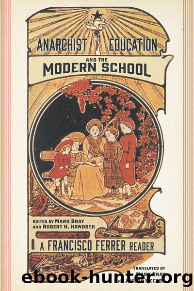 Anarchist Education and the Modern School by Ferrer Francisco; Bray Mark; Haworth Robert H