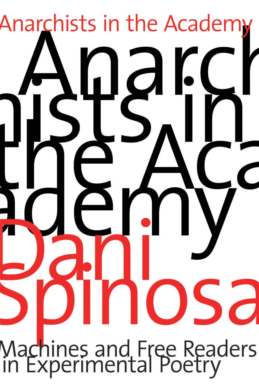 Anarchists in the Academy. Machines and Free Readers in Experimental Poetry by Dani Spinosa