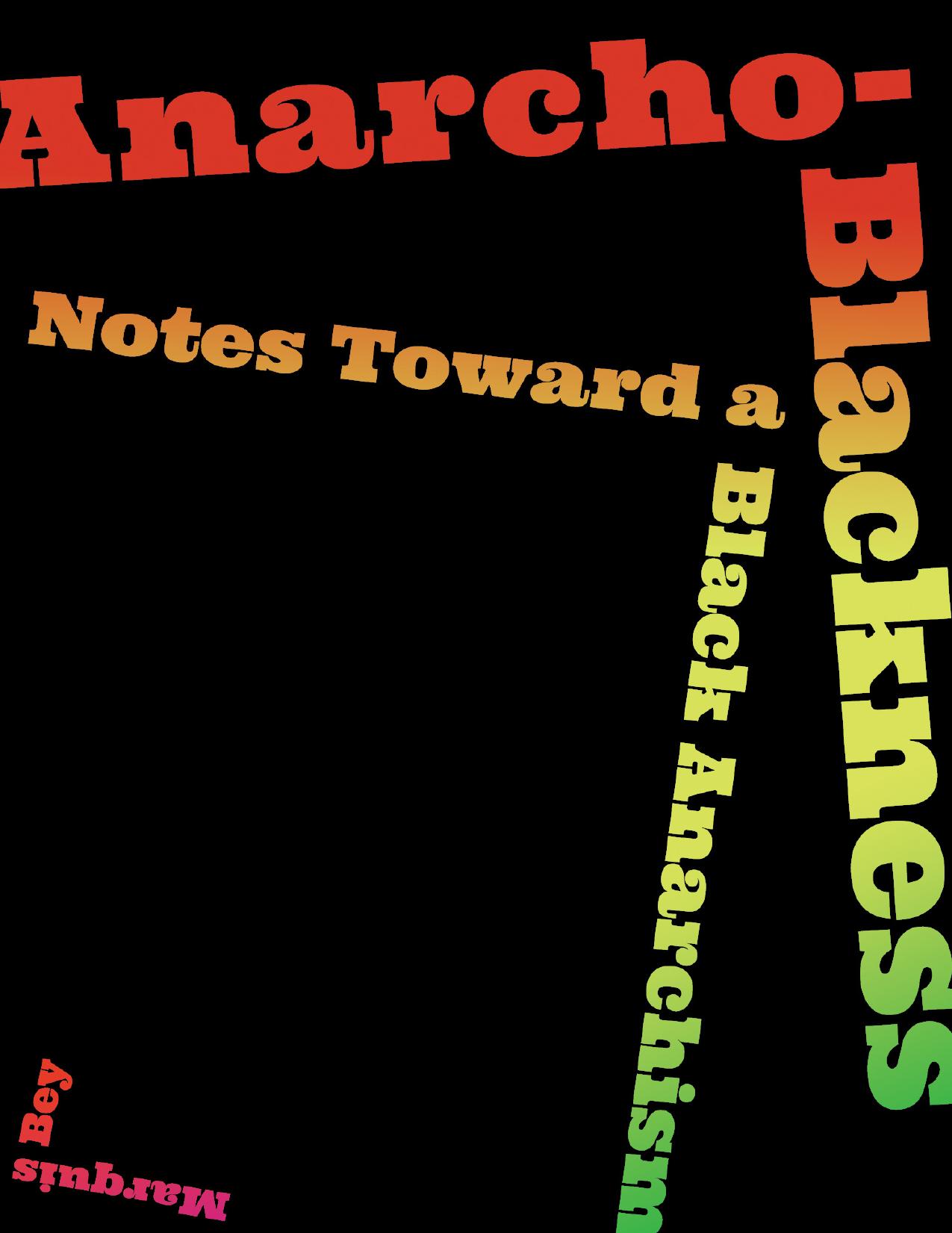 Anarcho-Blackness: Notes Towards a Black Anarchism by Marquis Bey