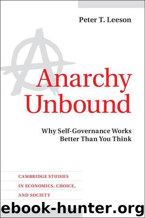 Anarchy Unbound: Why Self-Governance Works Better Than You Think by Peter Leeson
